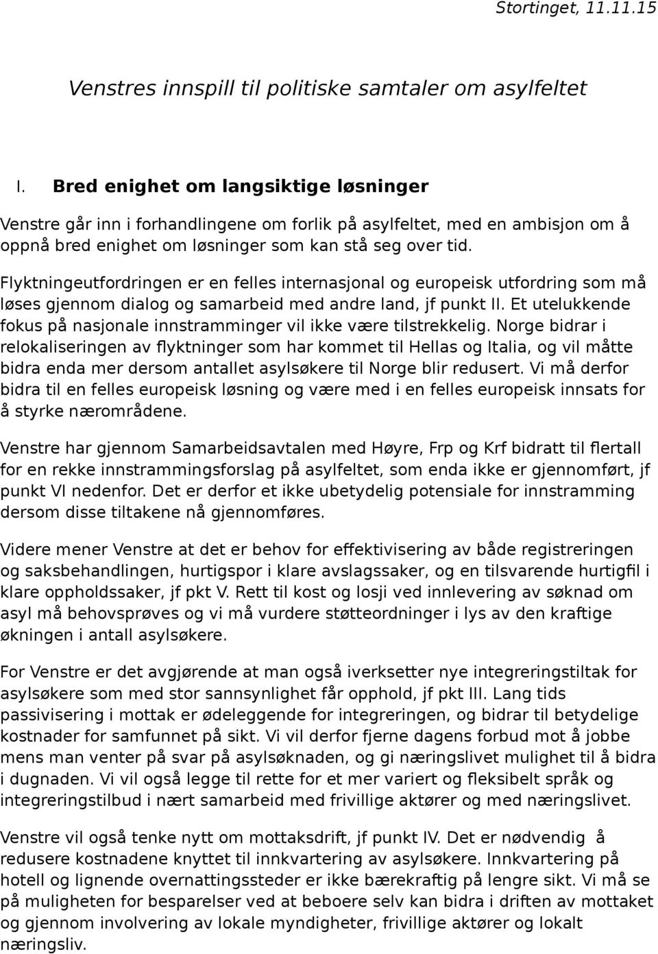 Flyktningeutfrdringen er en felles internasjnal g eurpeisk utfrdring sm må løses gjennm dialg g samarbeid med andre land, jf punkt II.