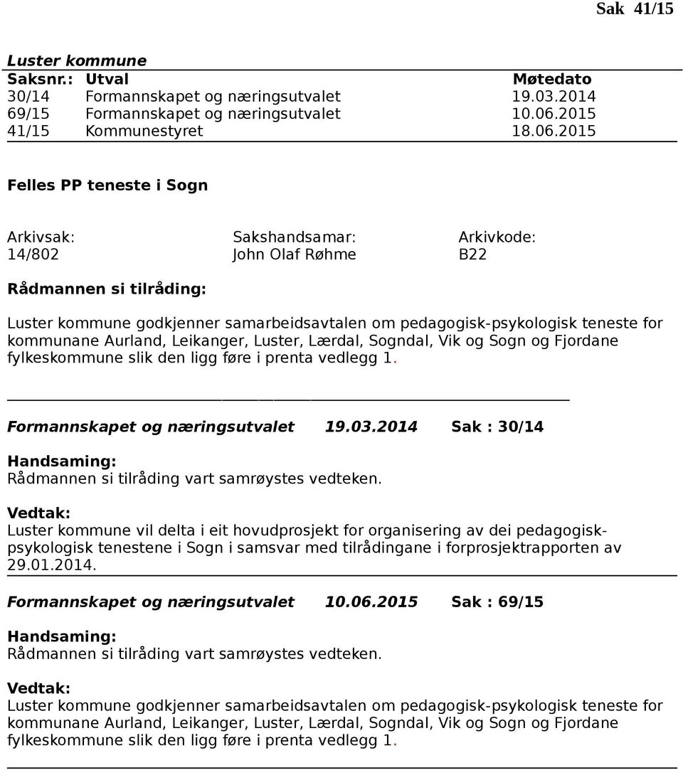 2015 Felles PP teneste i Sogn 14/802 John Olaf Røhme B22 godkjenner samarbeidsavtalen om pedagogisk-psykologisk teneste for kommunane Aurland, Leikanger, Luster, Lærdal, Sogndal, Vik og Sogn og