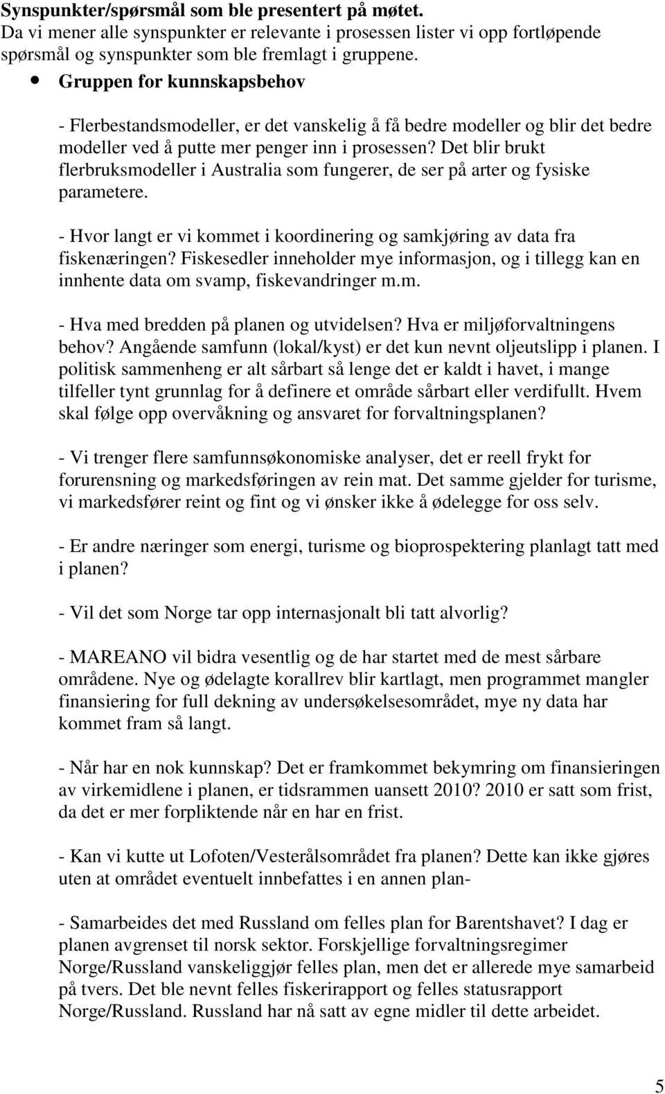 Det blir brukt flerbruksmodeller i Australia som fungerer, de ser på arter og fysiske parametere. - Hvor langt er vi kommet i koordinering og samkjøring av data fra fiskenæringen?