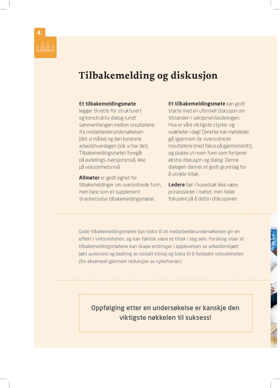 Allmøter er godt egnet for tilbakemeldinger om overordnede funn, men bare som et supplement til enhetsvise tilbakemeldingsmøter.