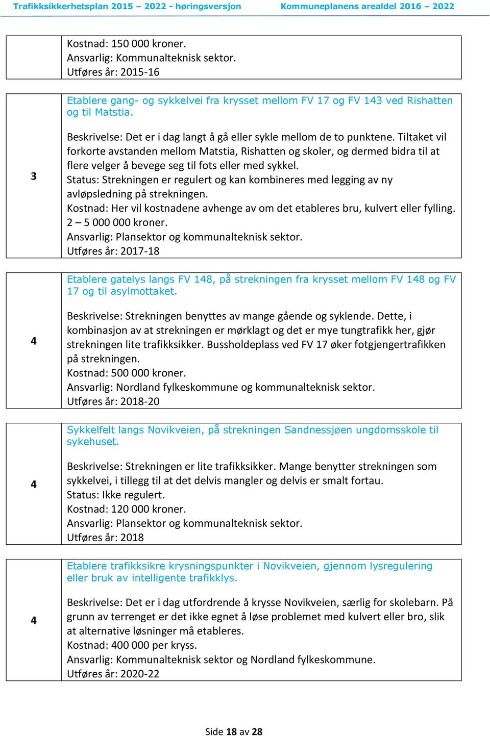 Tiltaket vil forkorte avstanden mellom Matstia, Rishatten og skoler, og dermed bidra til at flere velger å bevege seg til fots eller med sykkel.