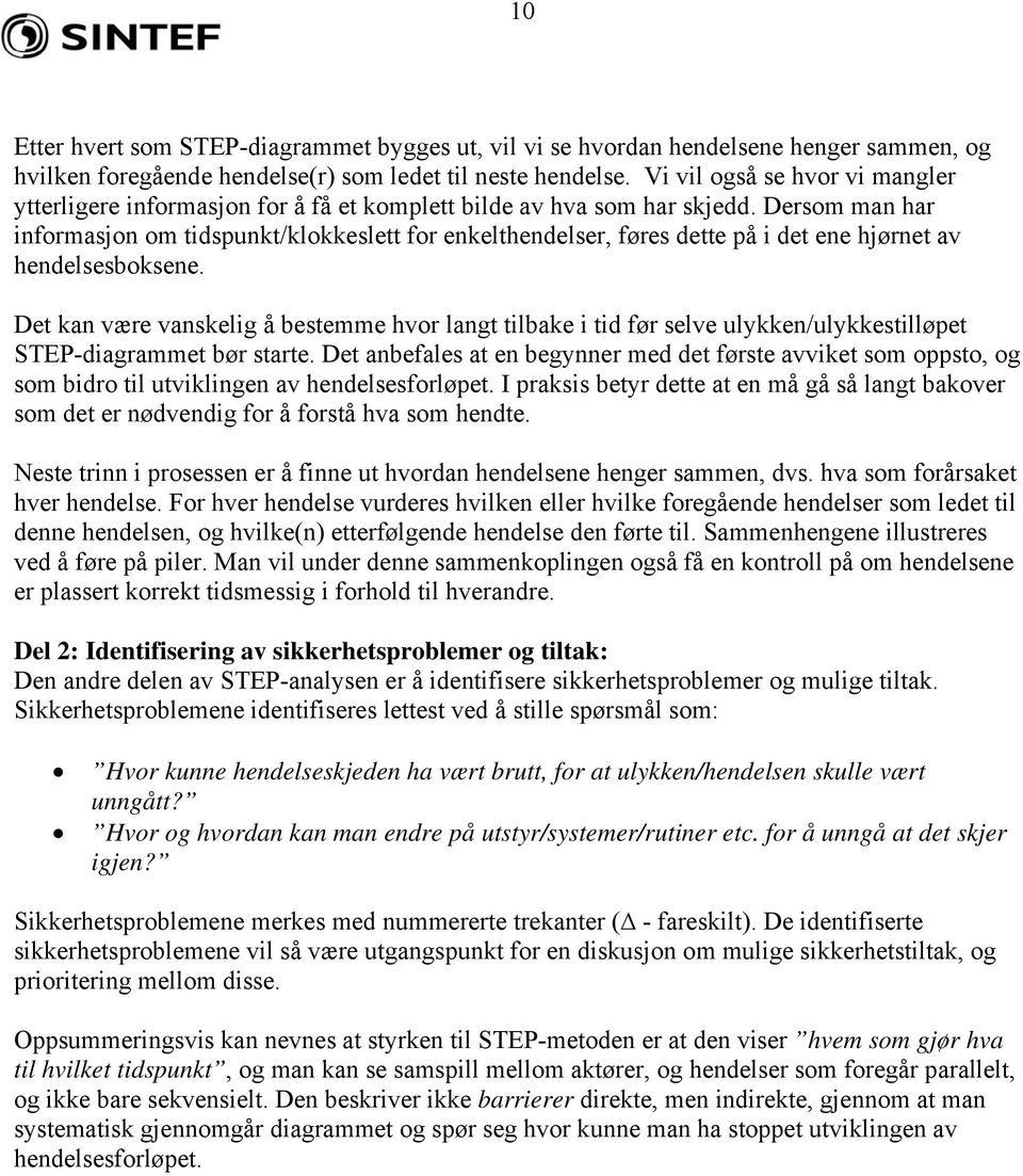 Dersom man har informasjon om tidspunkt/klokkeslett for enkelthendelser, føres dette på i det ene hjørnet av hendelsesboksene.