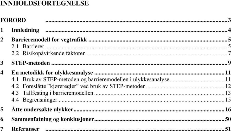 1 Bruk av STEP-metoden og barrieremodellen i ulykkesanalyse...11 4.2 Foreslåtte kjøreregler ved bruk av STEP-metoden.