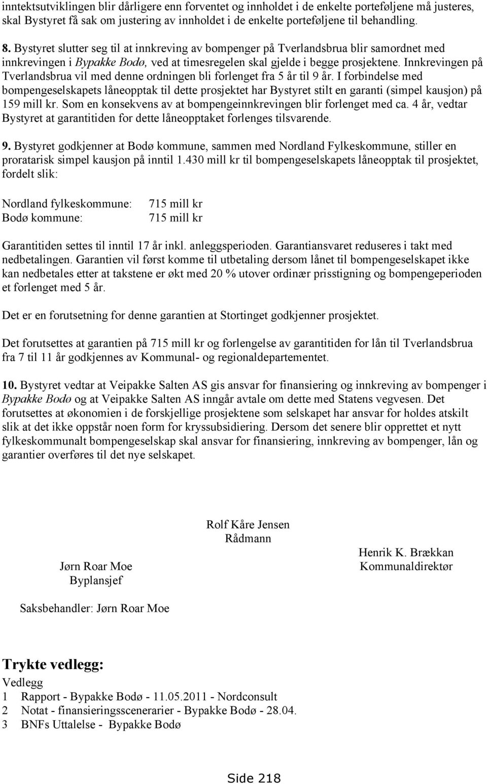 Innkrevingen på Tverlandsbrua vil med denne ordningen bli forlenget fra 5 år til 9 år.