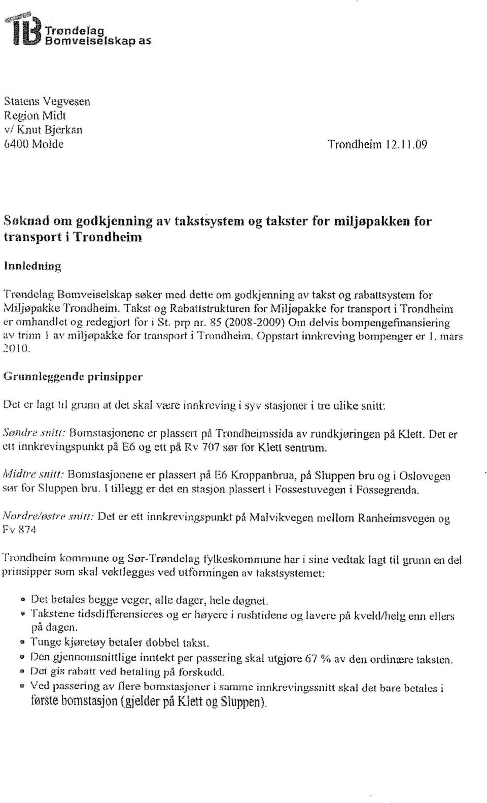 jøpakke Trondheim. Takst og Rabatistrukturen for Miljopakke for transport i Trondheim er omhandlet og redegjort for St. prp nr.