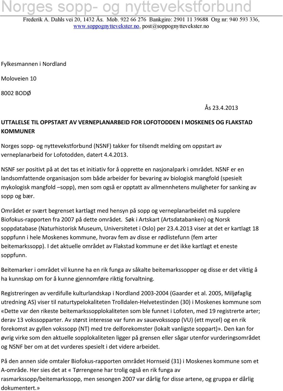 2013 UTTALELSE TIL OPPSTART AV VERNEPLANARBEID FOR LOFOTODDEN I MOSKENES OG FLAKSTAD KOMMUNER Norges sopp- og nyttevekstforbund (NSNF) takker for tilsendt melding om oppstart av verneplanarbeid for