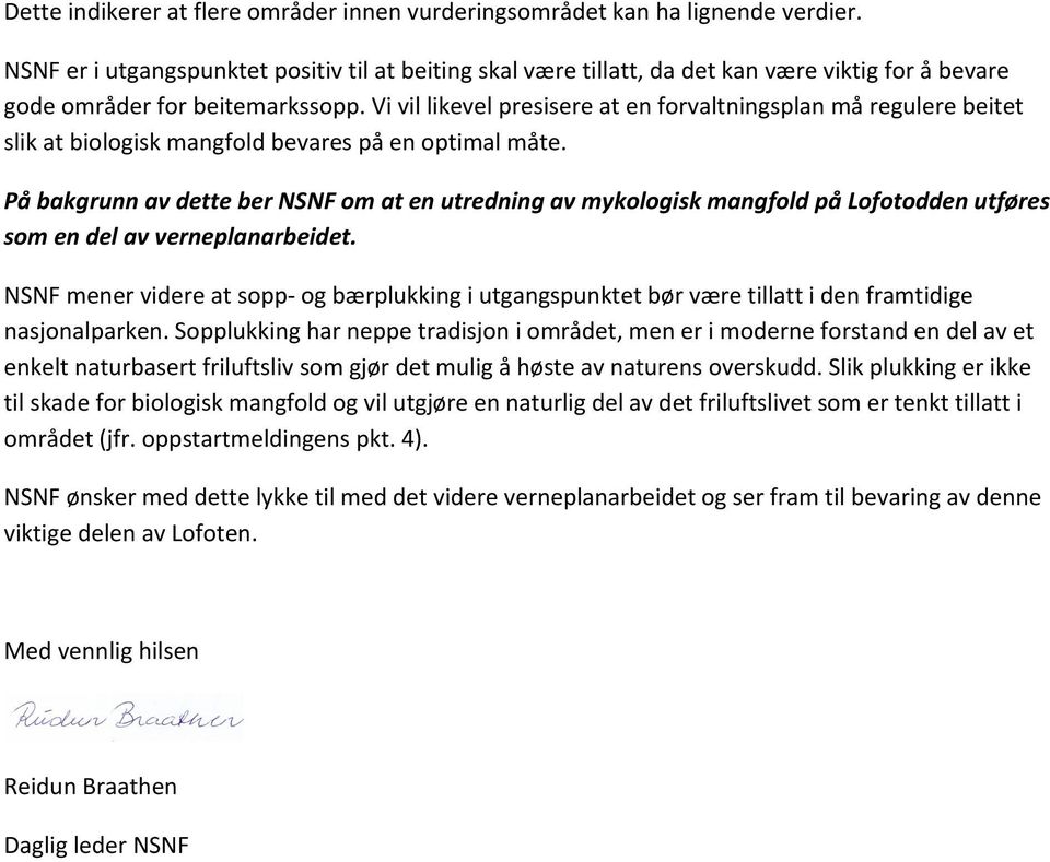 Vi vil likevel presisere at en forvaltningsplan må regulere beitet slik at biologisk mangfold bevares på en optimal måte.