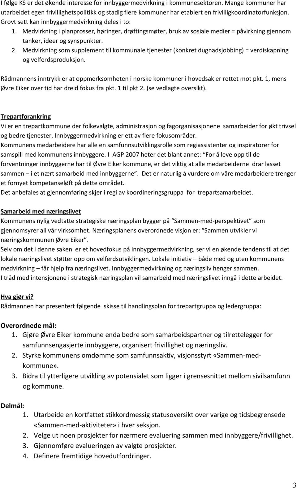 Medvirkning i planprosser, høringer, drøftingsmøter, bruk av sosiale medier = påvirkning gjennom tanker, ideer og synspunkter. 2.