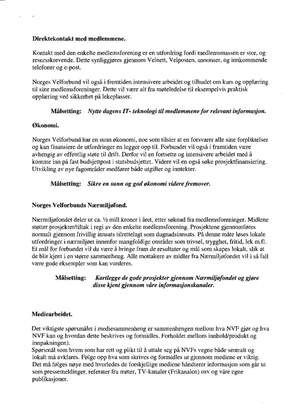 Norges Velforbund vil også i fremtiden intensivere arbeidet og tilbudet om kurs og opplæring til sine medlemsforeninger.