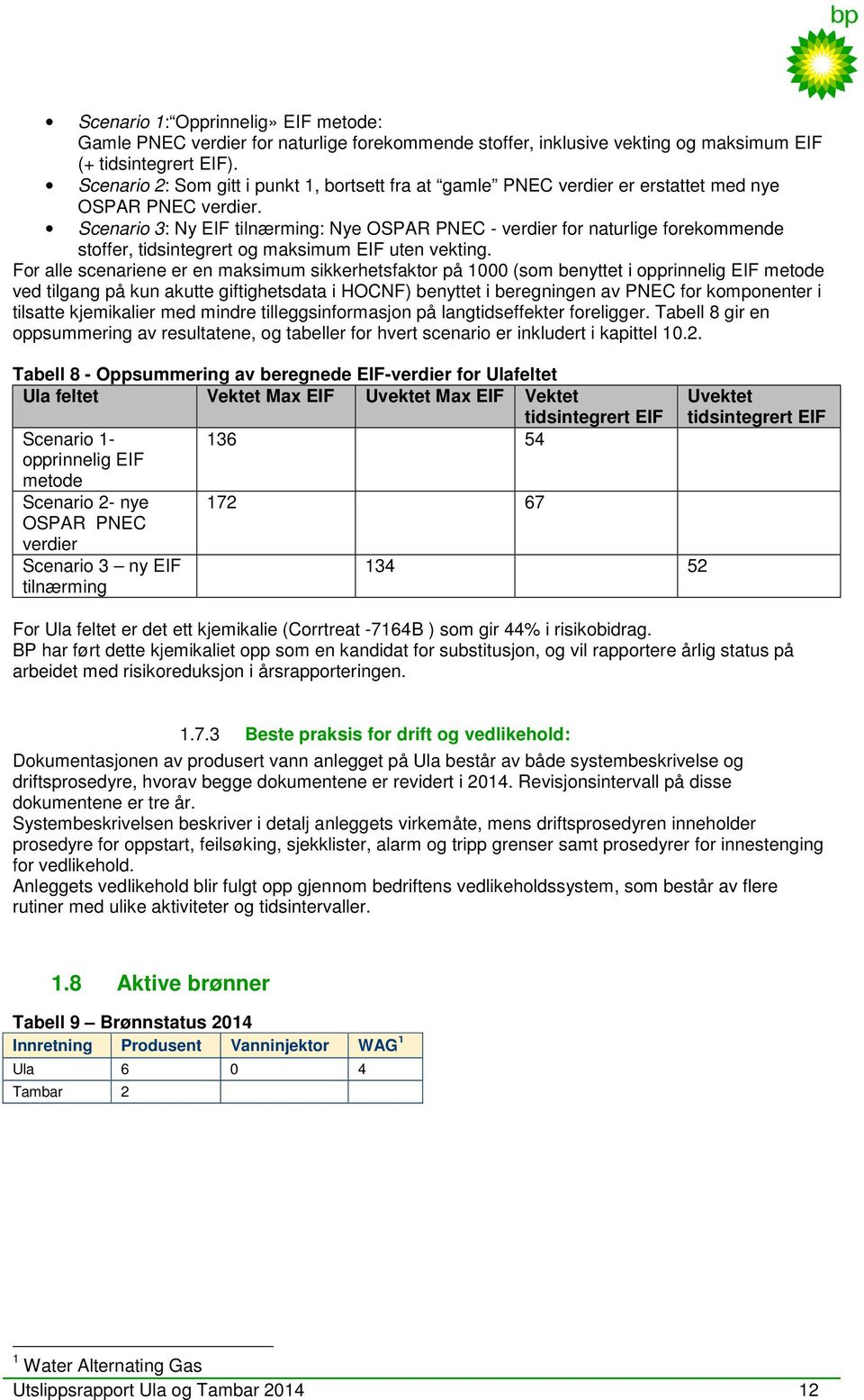 Scenario 3: Ny EIF tilnærming: Nye OSPAR PNEC - verdier for naturlige forekommende stoffer, tidsintegrert og maksimum EIF uten vekting.