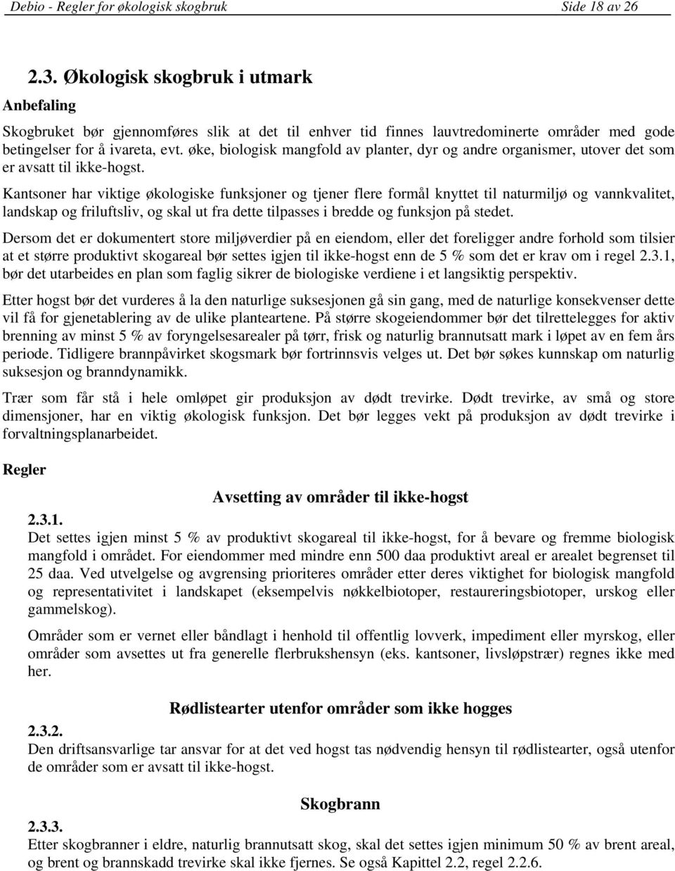 øke, biologisk mangfold av planter, dyr og andre organismer, utover det som er avsatt til ikke-hogst.