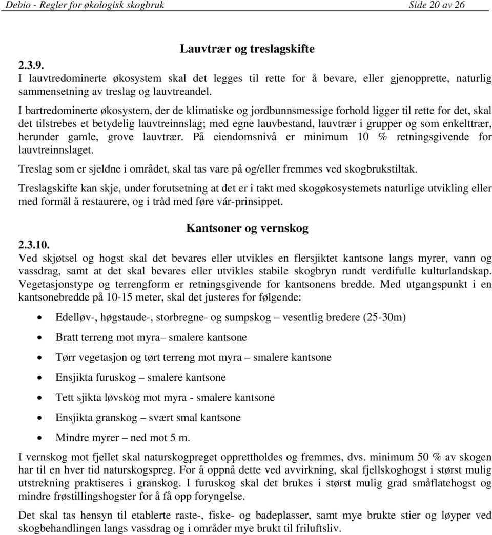 I bartredominerte økosystem, der de klimatiske og jordbunnsmessige forhold ligger til rette for det, skal det tilstrebes et betydelig lauvtreinnslag; med egne lauvbestand, lauvtrær i grupper og som