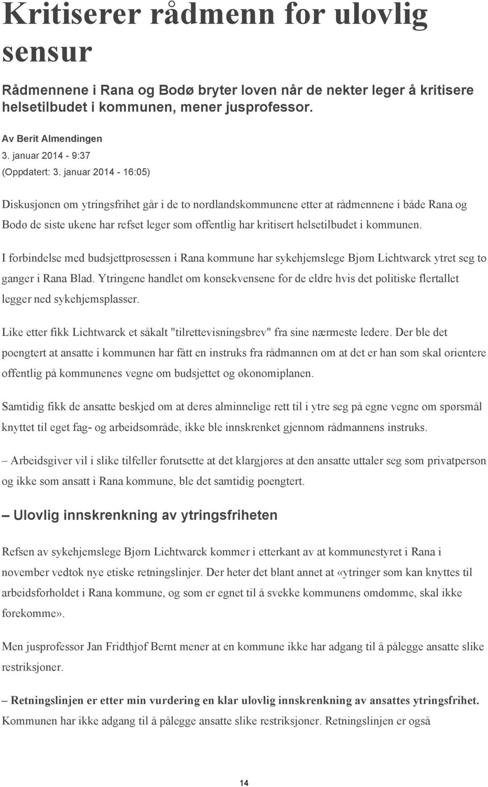 januar 2014-16:05) Diskusjonen om ytringsfrihet går i de to nordlandskommunene etter at rådmennene i både Rana og Bodø de siste ukene har refset leger som offentlig har kritisert helsetilbudet i