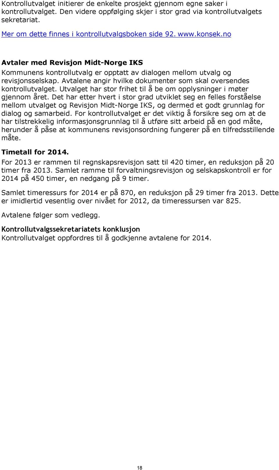 Avtalene angir hvilke dokumenter som skal oversendes kontrollutvalget. Utvalget har stor frihet til å be om opplysninger i møter gjennom året.