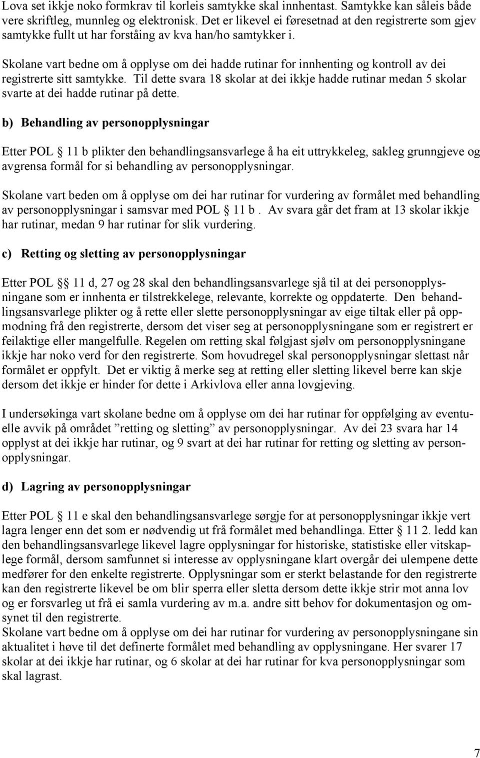 Skolane vart bedne om å opplyse om dei hadde rutinar for innhenting og kontroll av dei registrerte sitt samtykke.