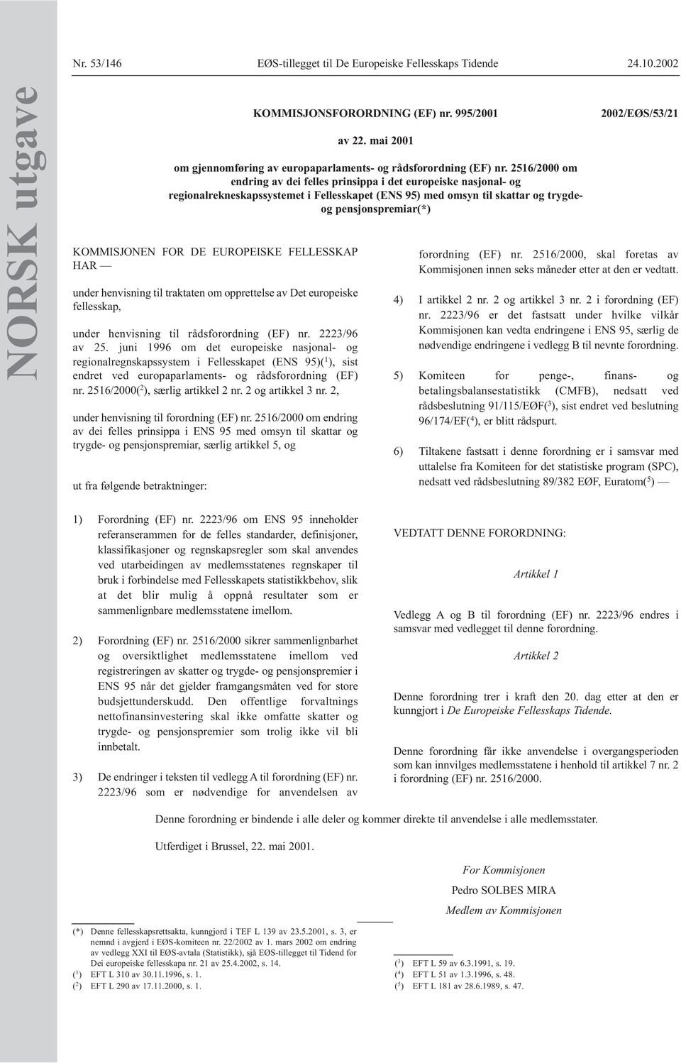 juni 1996 om det europeiske nasjonal- og regionalregnskapssystem i Fellesskapet (ENS 95)( 1 ), sist endret ved europaparlaments- og rådsforordning (EF) nr. 2516/2000( 2 ), særlig artikkel 2 nr.