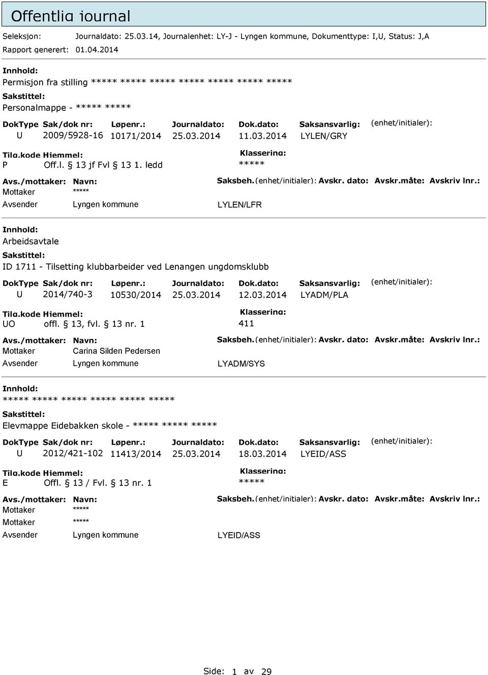 : LYLEN/LFR Arbeidsavtale D 1711 - Tilsetting klubbarbeider ved Lenangen ungdomsklubb 2014/740-3 10530/2014 12.03.2014 O offl. 13, fvl. 13 nr. 1 411 Avs./mottaker: Navn: Saksbeh. Avskr.