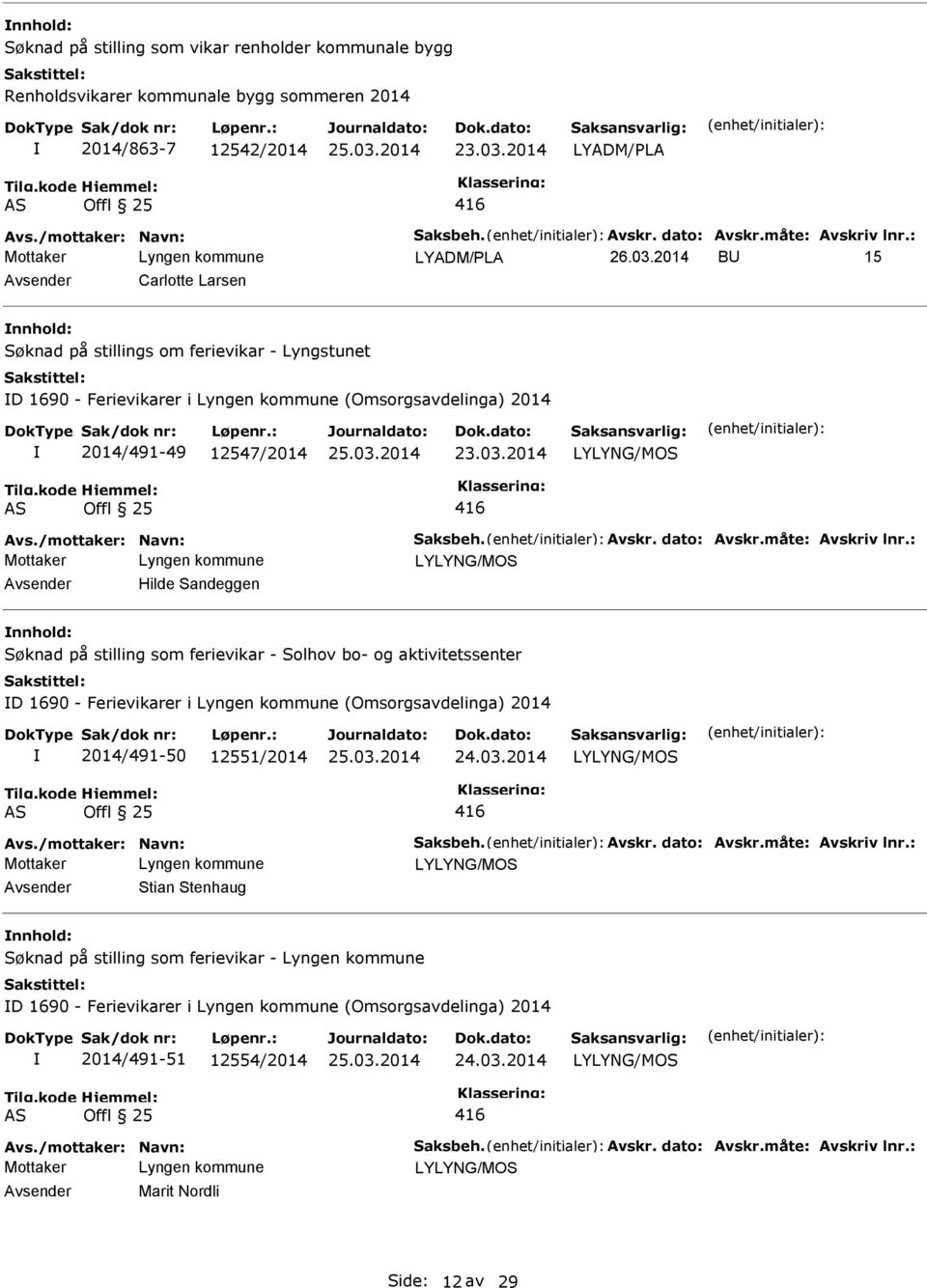 dato: Avskr.måte: Avskriv lnr.: Hilde Sandeggen Søknad på stilling som ferievikar - Solhov bo- og aktivitetssenter D 1690 - Ferievikarer i (Omsorgsavdelinga) 2014 2014/491-50 12551/2014 Avs.