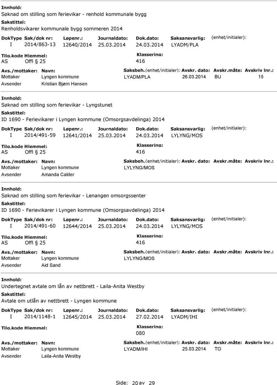 dato: Avskr.måte: Avskriv lnr.: Amanda Calder Søknad om stilling som ferievikar - Lenangen omsorgssenter D 1690 - Ferievikarer i (Omsorgsavdelinga) 2014 2014/491-60 12644/2014 Avs.