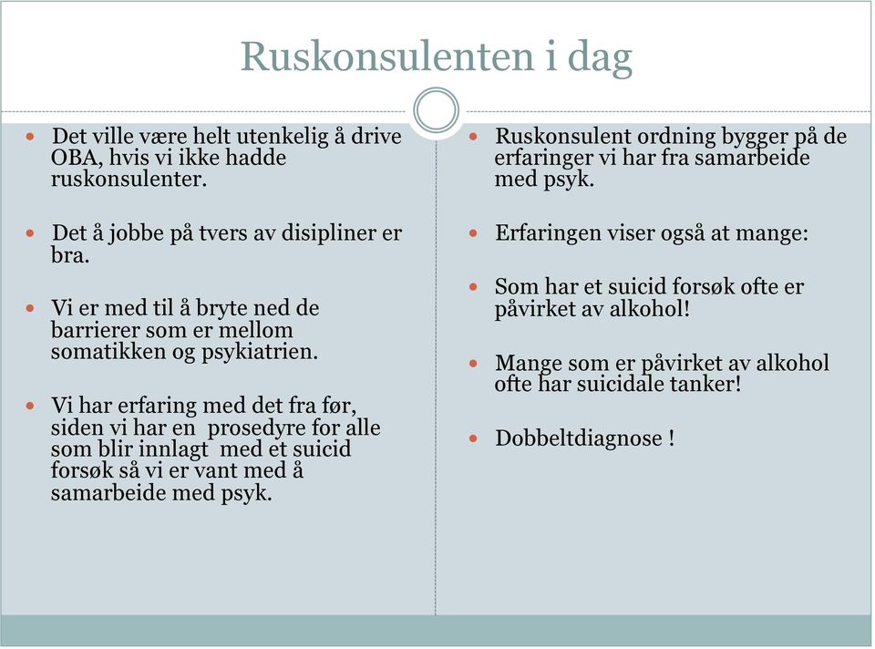 Vi har erfaring med det fra før, siden vi har en prosedyre for alle som blir innlagt med et suicid forsøk så vi er vant med å samarbeide med psyk.