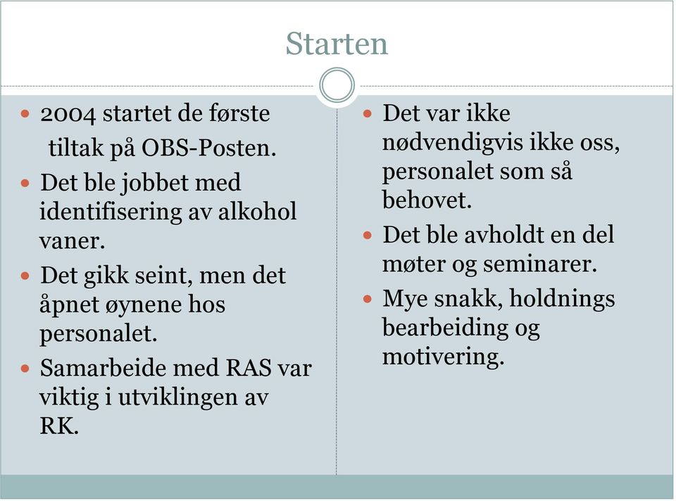 Det gikk seint, men det åpnet øynene hos personalet.