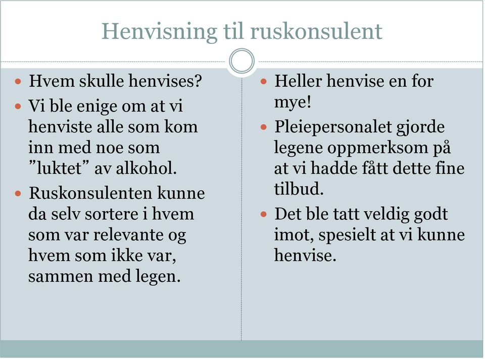 Ruskonsulenten kunne da selv sortere i hvem som var relevante og hvem som ikke var, sammen med