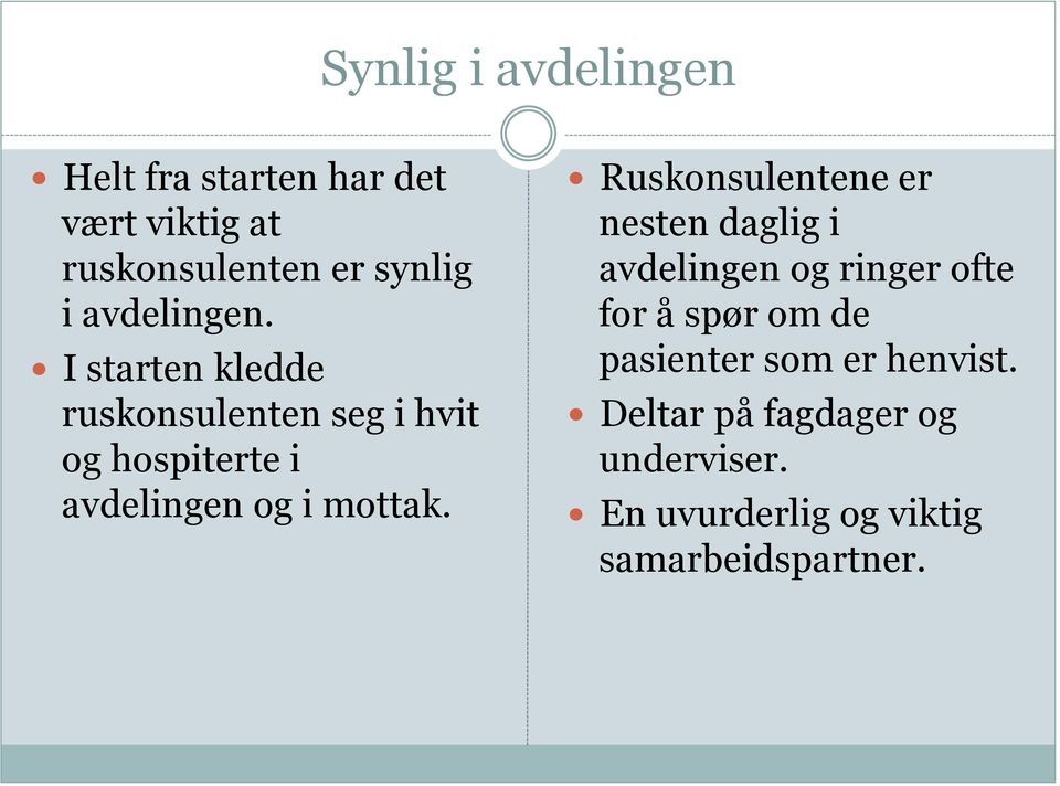 I starten kledde ruskonsulenten seg i hvit og hospiterte i avdelingen og i mottak.