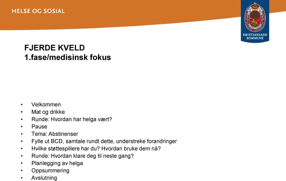 Pause Tema: Abstinenser Fylle ut BCD, samtale rundt dette, understreke