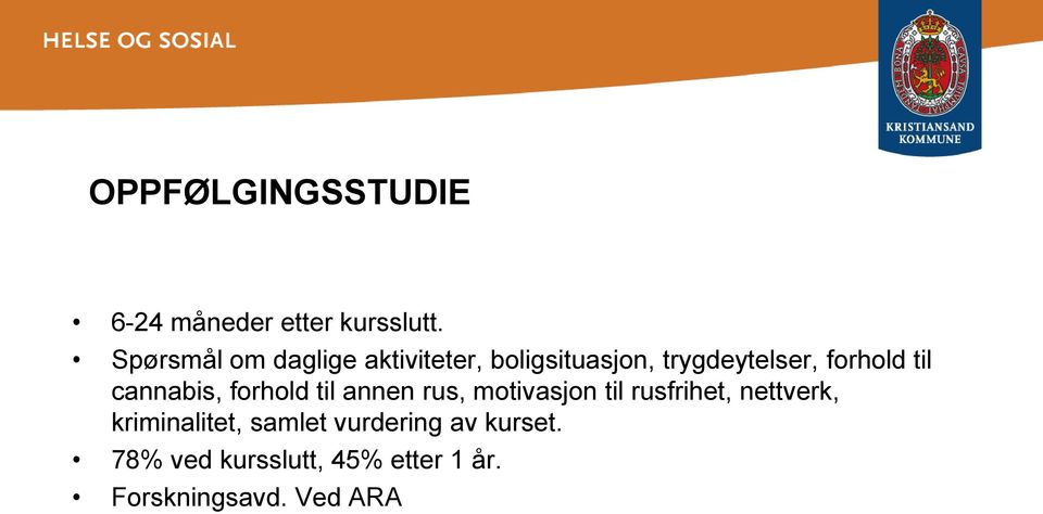 til cannabis, forhold til annen rus, motivasjon til rusfrihet, nettverk,