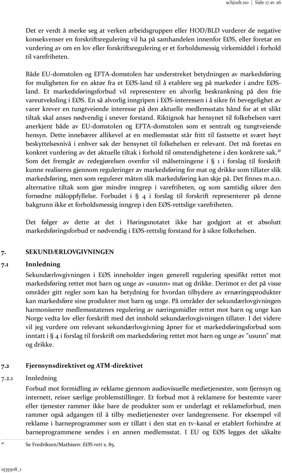 vurdering av om en lov eller forskriftsregulering er et forholdsmessig virkemiddel i forhold til varefriheten.