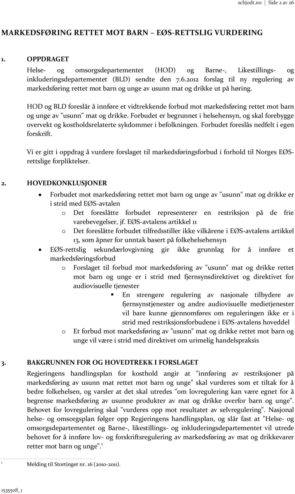 2012 forslag til ny regulering av markedsføring rettet mot barn og unge av usunn mat og drikke ut på høring.