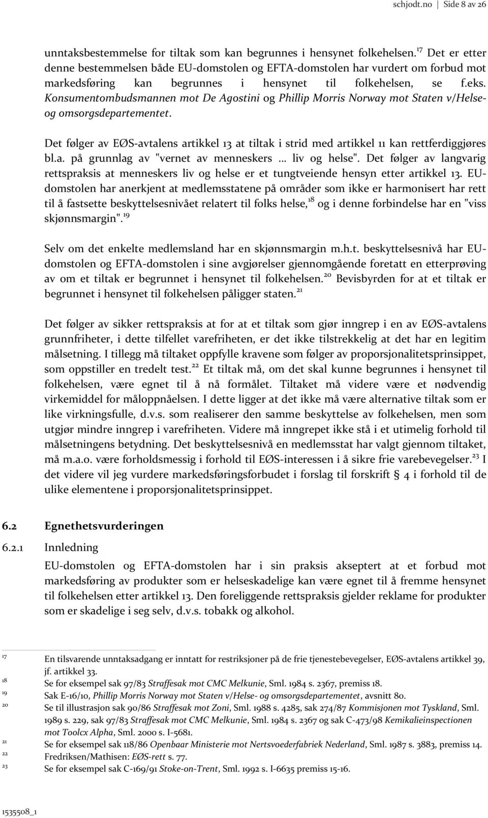 Konsumentombudsmannen mot De Agostini og Phillip Morris Norway mot Staten v/helseog omsorgsdepartementet.