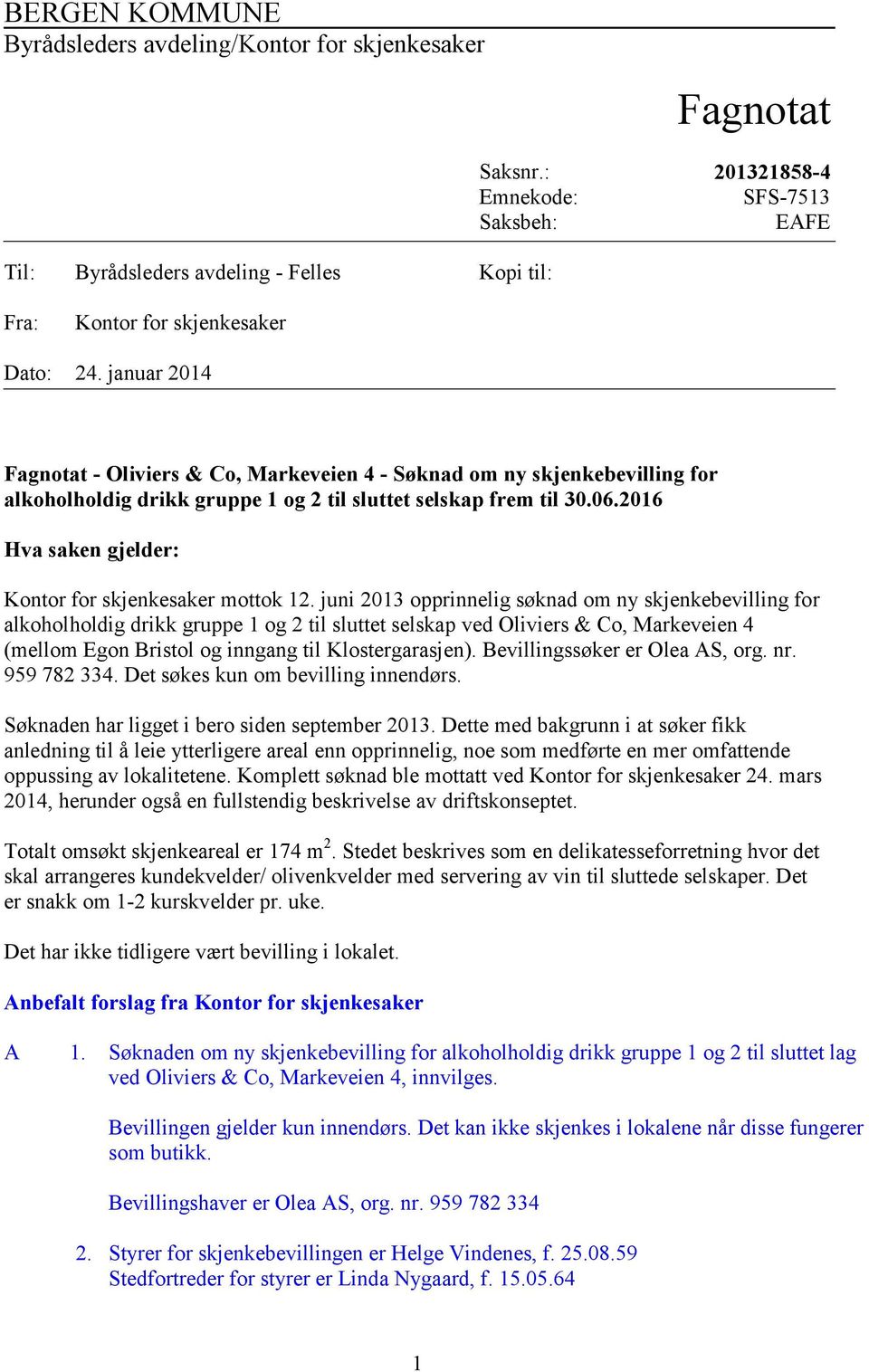 januar 2014 Fagnotat - Oliviers & Co, Markeveien 4 - Søknad om ny skjenkebevilling for alkoholholdig drikk gruppe 1 og 2 til sluttet selskap frem til 30.06.