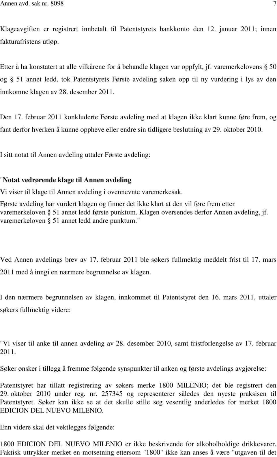 varemerkelovens 50 og 51 annet ledd, tok Patentstyrets Første avdeling saken opp til ny vurdering i lys av den innkomne klagen av 28. desember 2011. Den 17.