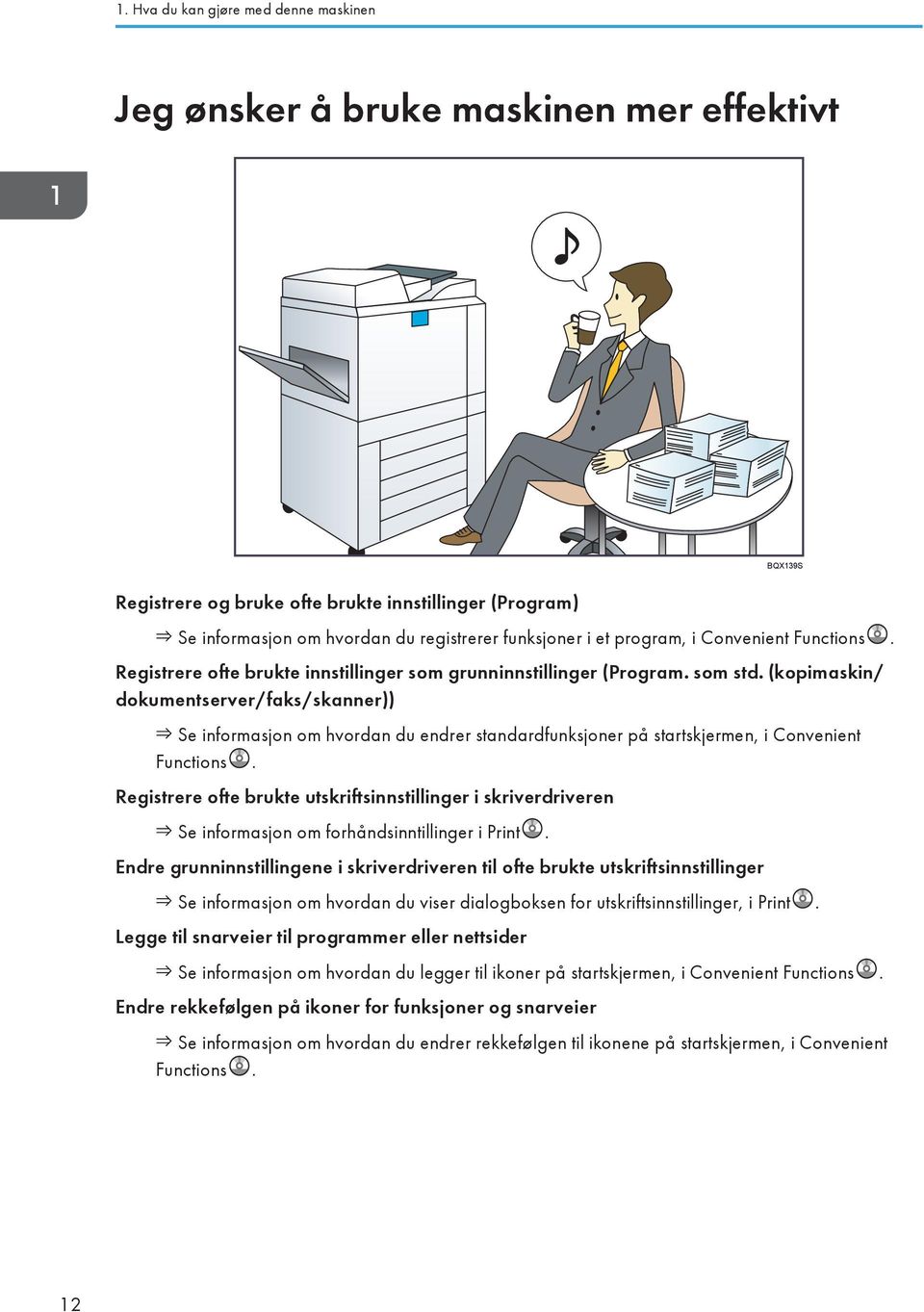 (kopimaskin/ dokumentserver/faks/skanner)) Se informasjon om hvordan du endrer standardfunksjoner på startskjermen, i Convenient Functions.