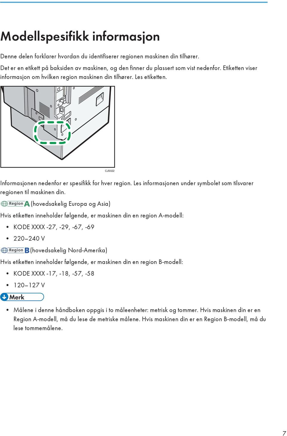 Les informasjonen under symbolet som tilsvarer regionen til maskinen din.