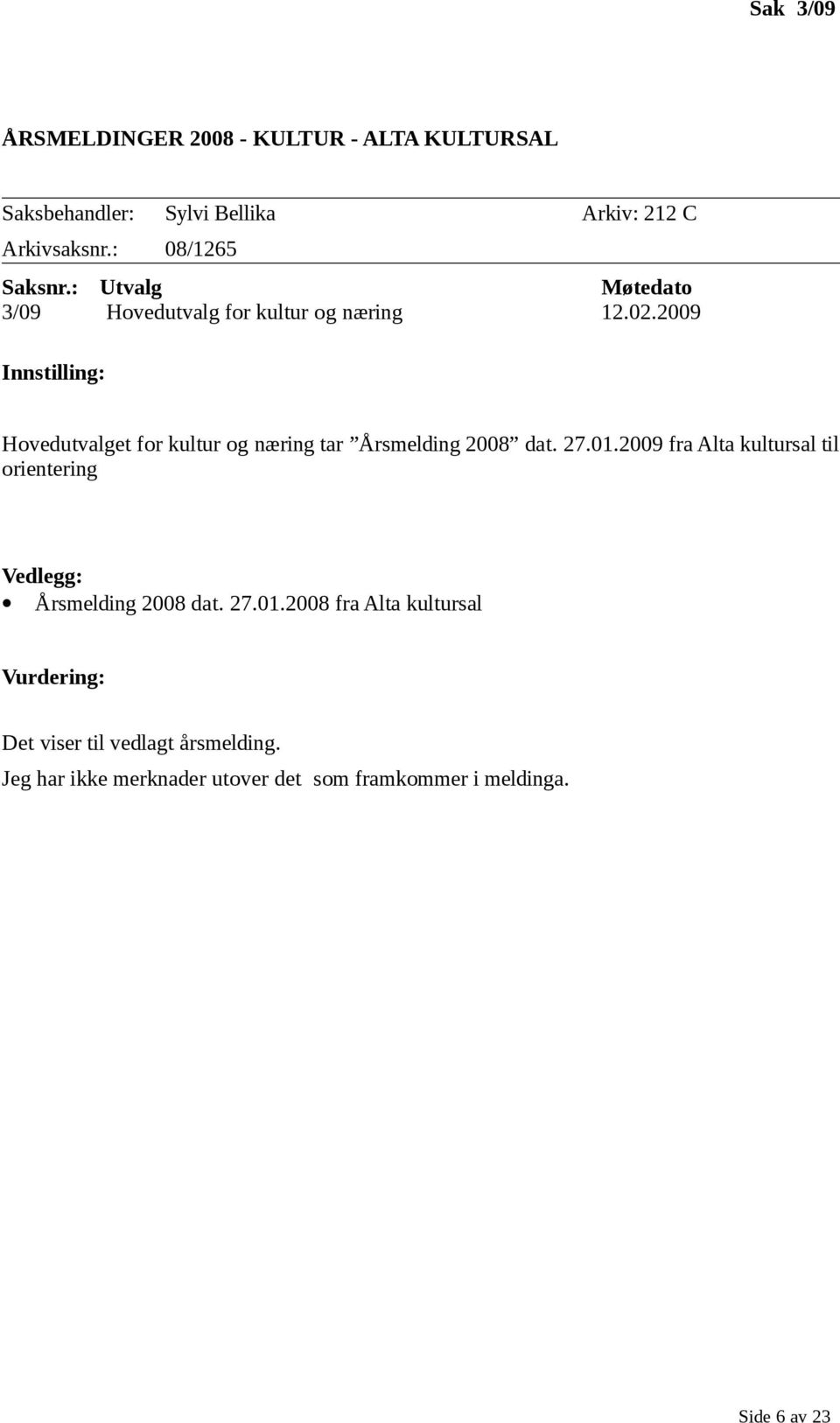 2009 Innstilling: Hovedutvalget for kultur og næring tar Årsmelding 2008 dat. 27.01.