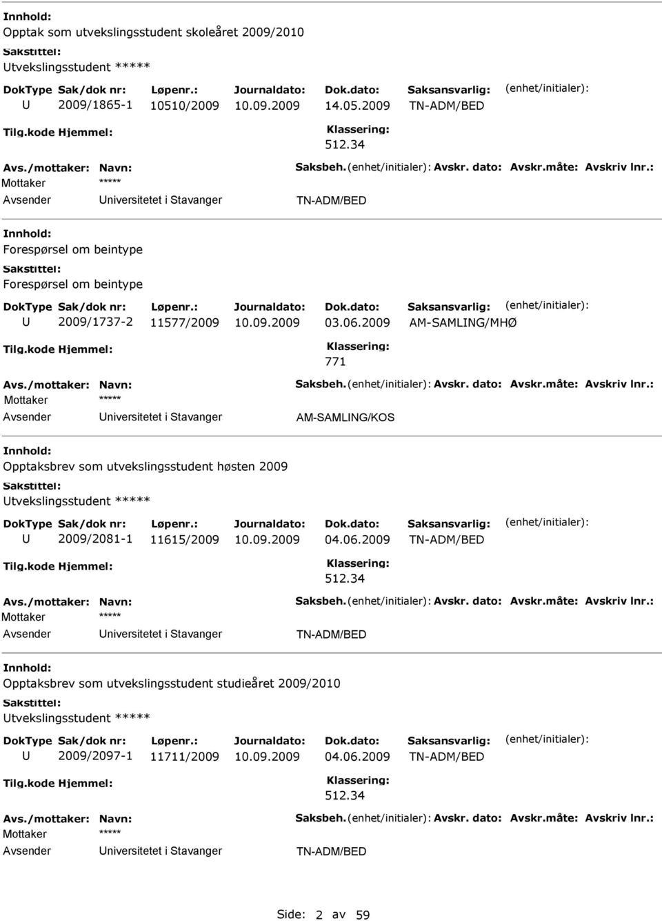 2009 AM-AMLNG/MHØ 771 niversitetet i tavanger AM-AMLNG/KO Opptaksbrev som utvekslingsstudent høsten 2009 tvekslingsstudent ***** 2009/2081-1 11615/2009 04.06.