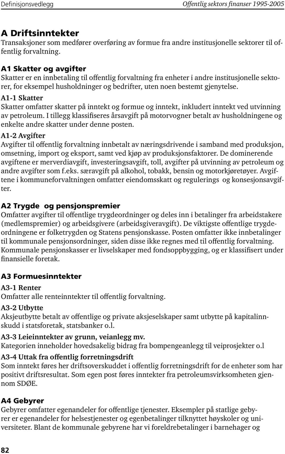 A1-1 Skatter Skatter omfatter skatter på inntekt og formue og inntekt, inkludert inntekt ved utvinning av petroleum.