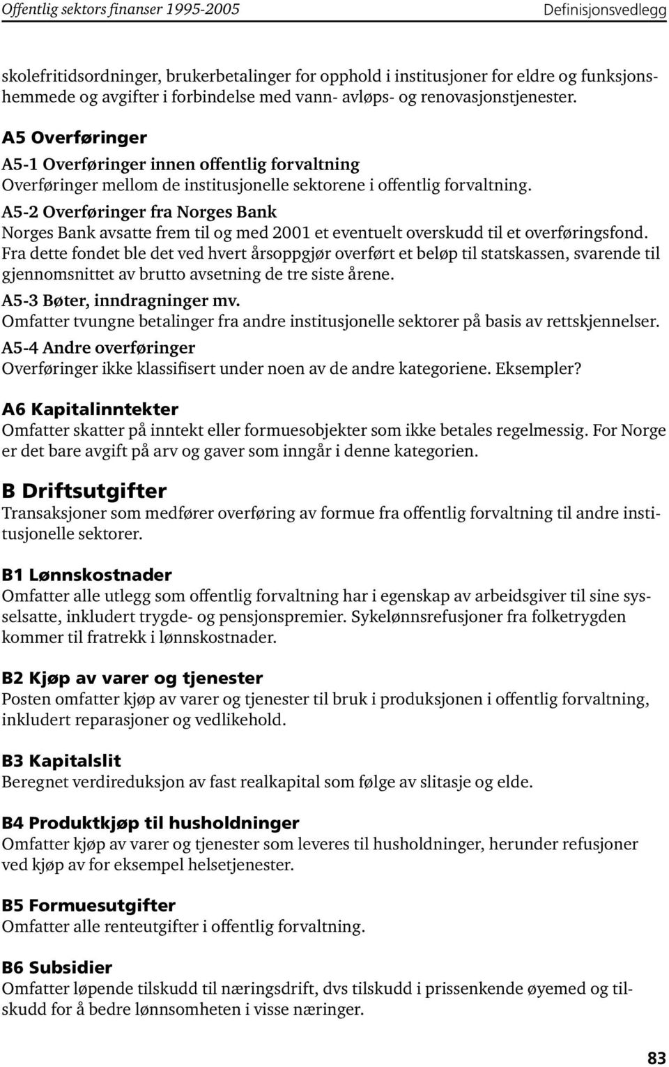 A5-2 Overføringer fra Norges Bank Norges Bank avsatte frem til og med 2001 et eventuelt overskudd til et overføringsfond.