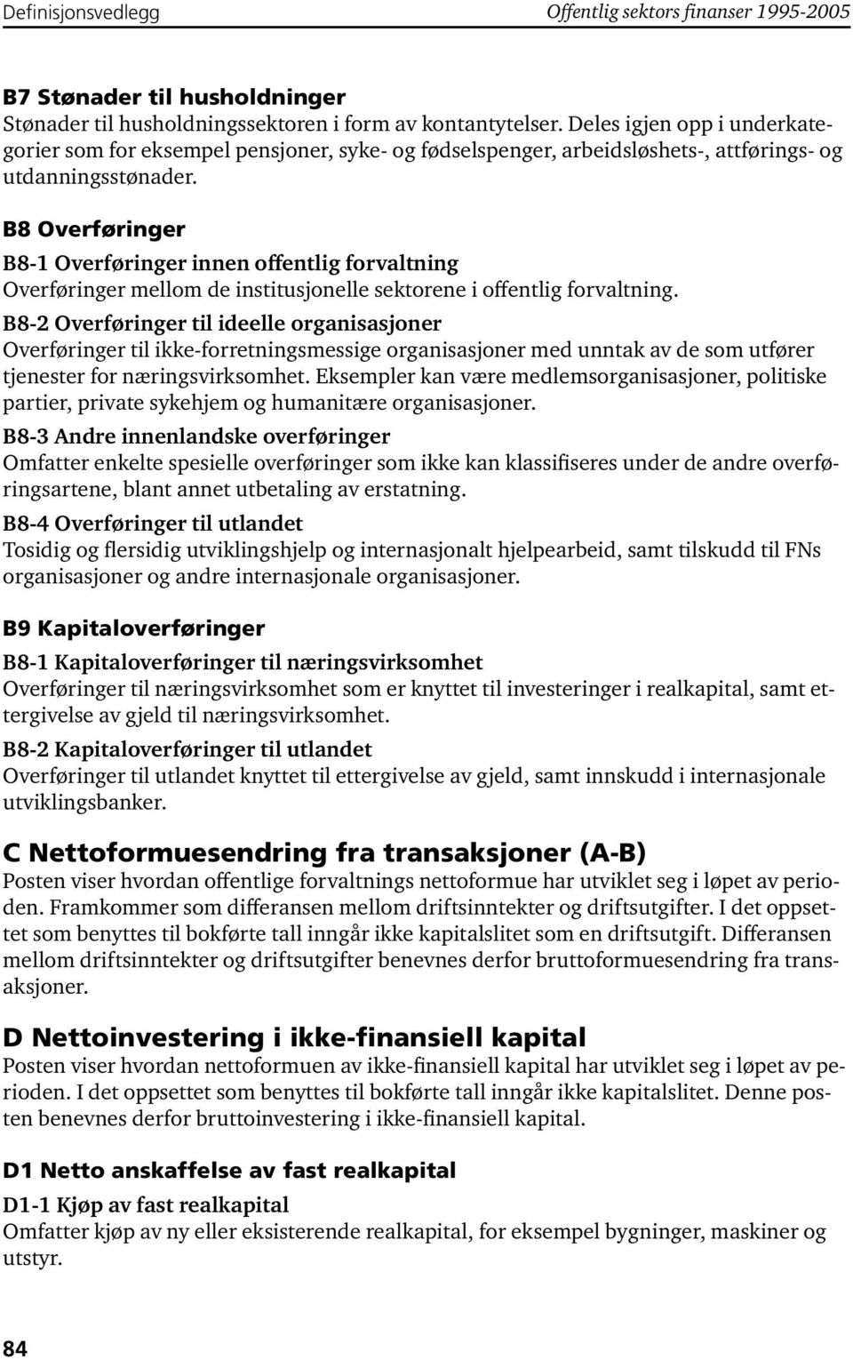 B8 Overføringer B8-1 Overføringer innen offentlig forvaltning Overføringer mellom de institusjonelle sektorene i offentlig forvaltning.