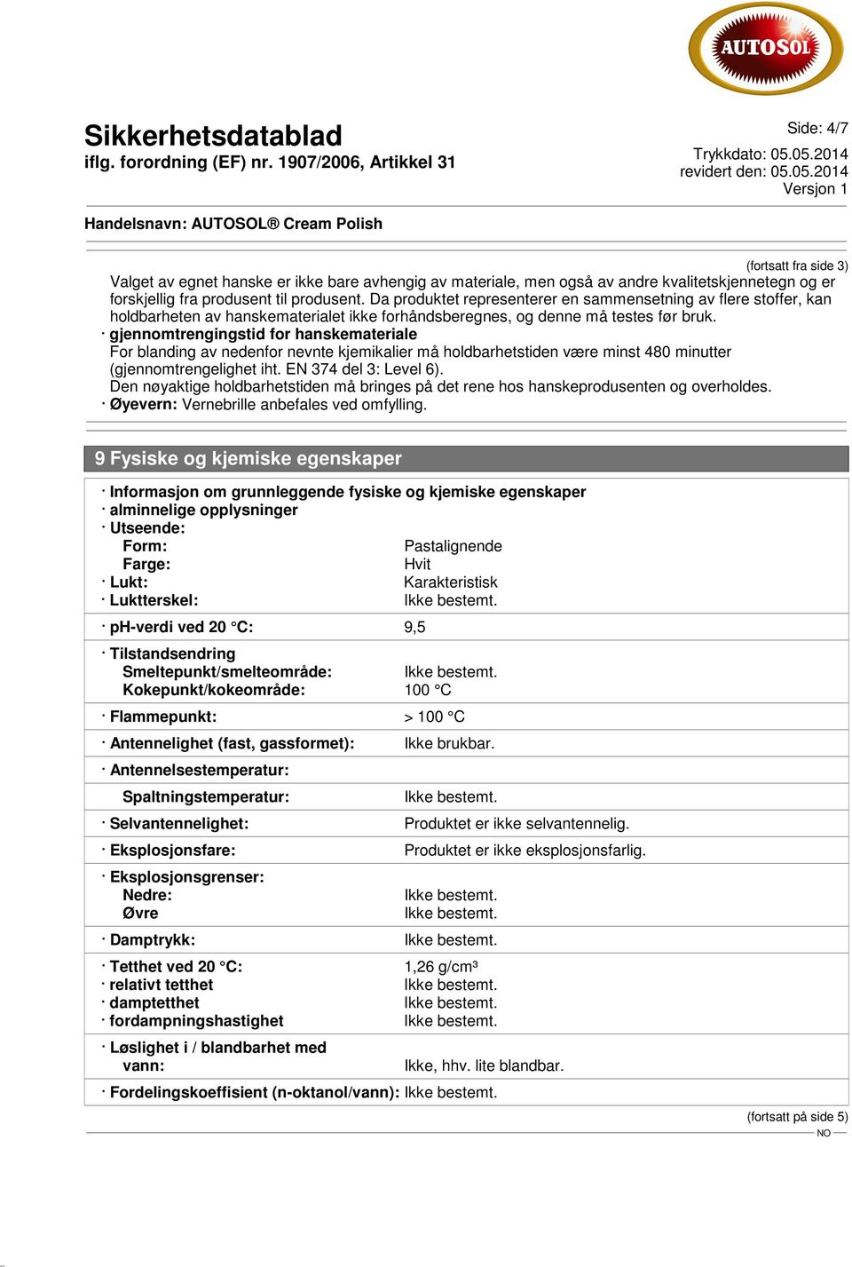 gjennomtrengingstid for hanskemateriale For blanding av nedenfor nevnte kjemikalier må holdbarhetstiden være minst 480 minutter (gjennomtrengelighet iht. EN 374 del 3: Level 6).