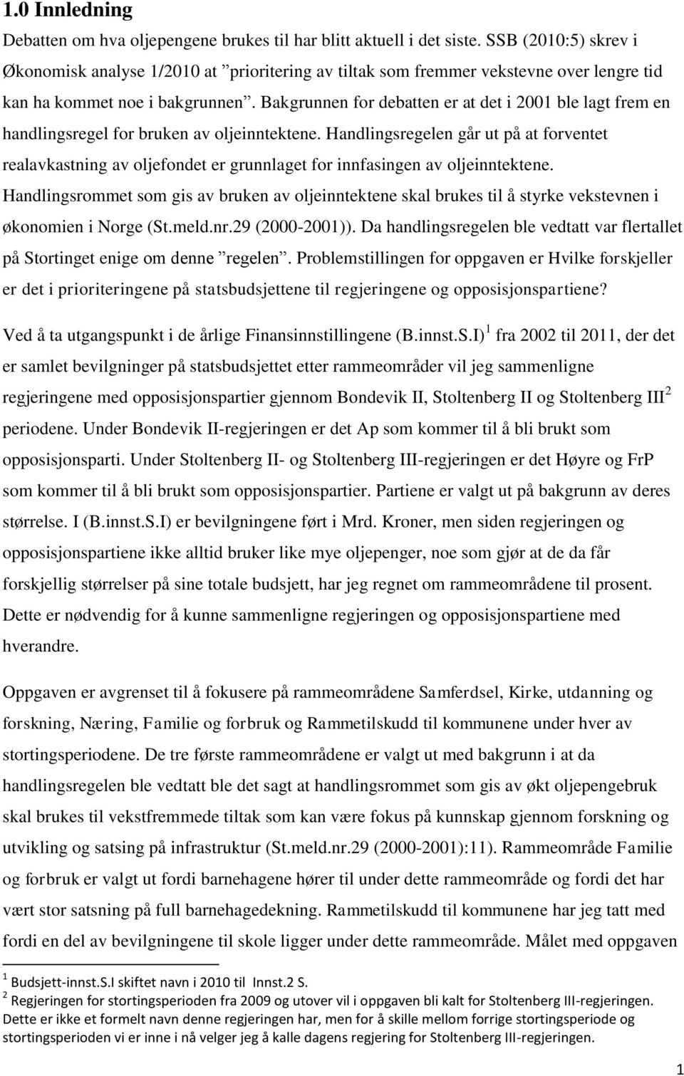 Bakgrunnen for debatten er at det i 2001 ble lagt frem en handlingsregel for bruken av oljeinntektene.