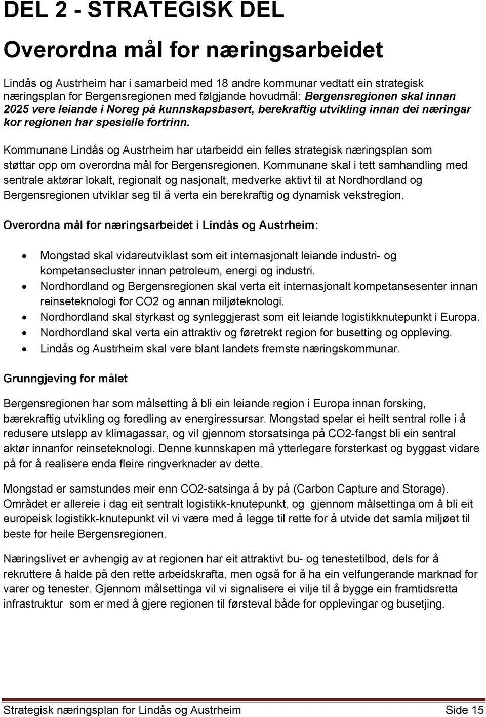 Kommunane Lindås og Austrheim har utarbeidd ein felles strategisk næringsplan som støttar opp om overordna mål for Bergensregionen.