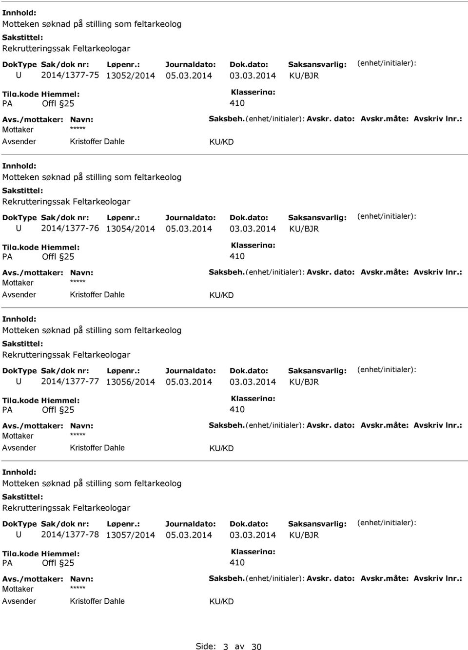 : Kristoffer Dahle K/KD Motteken søknad på stilling som feltarkeolog 77 13056/2014 Avs./mottaker: Navn: Saksbeh. Avskr. dato: Avskr.måte: Avskriv lnr.