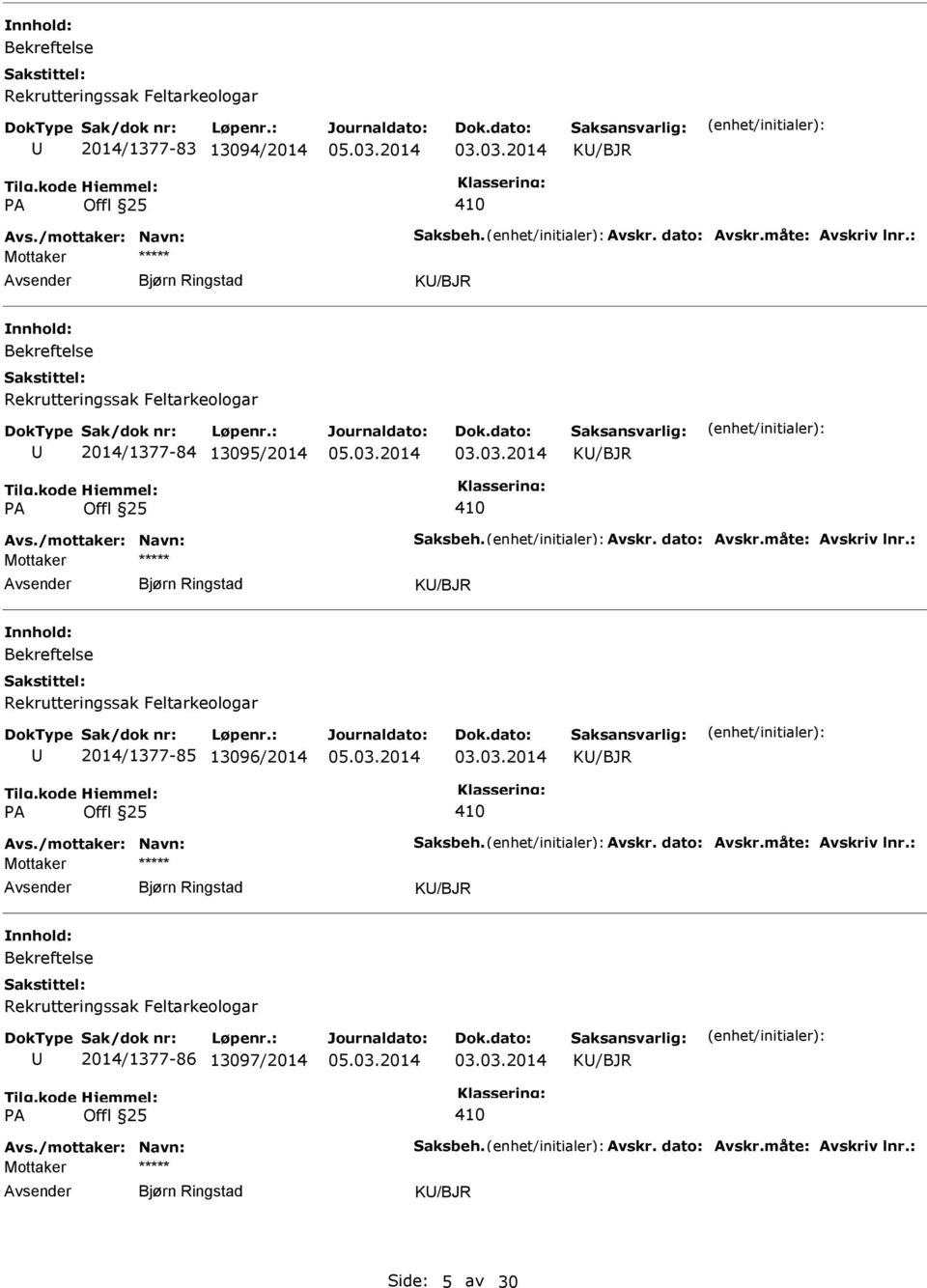 : 85 13096/2014 Avs./mottaker: Navn: Saksbeh. Avskr. dato: Avskr.måte: Avskriv lnr.