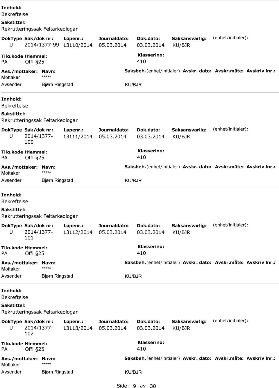 : 101 13112/2014 Avs./mottaker: Navn: Saksbeh. Avskr. dato: Avskr.måte: Avskriv lnr.