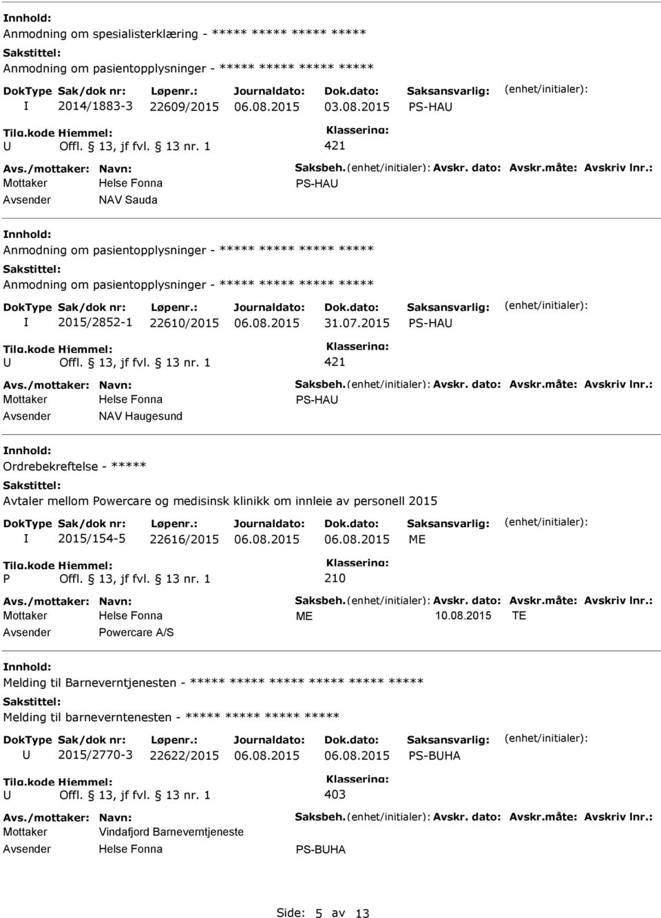 : S-HA NAV Haugesund Ordrebekreftelse - ***** Avtaler mellom owercare og medisinsk klinikk om innleie av personell 2015 2015/154-5 22616/2015 ME 210 Avs./mottaker: Navn: Saksbeh. Avskr. dato: Avskr.