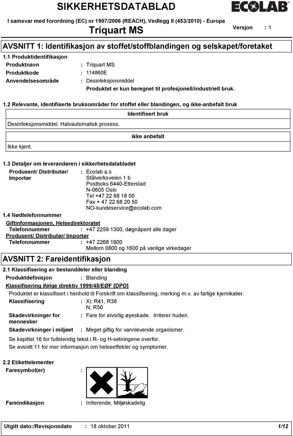 4860E Desinfeksjonsmiddel Produktet er kun beregnet til profesjonell/industriell bruk. 1.