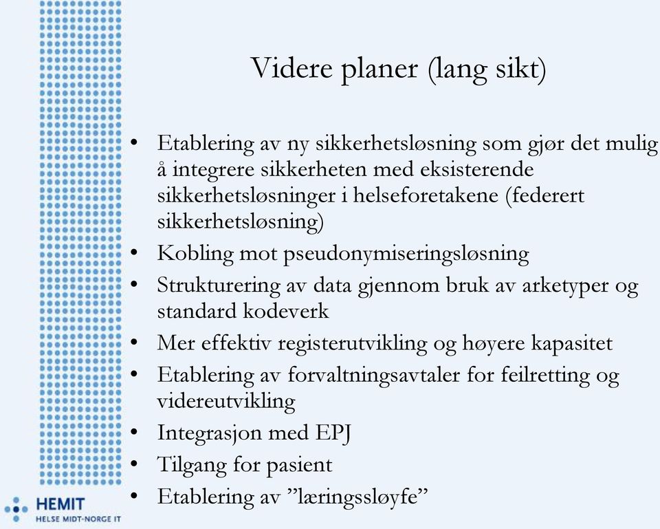 data gjennom bruk av arketyper og standard kodeverk Mer effektiv registerutvikling og høyere kapasitet Etablering av